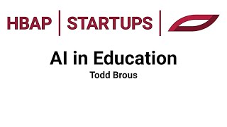 HBAP | STARTUPS - Todd Brous - "AI in Education" Live Session Discussion