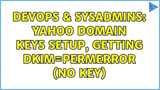 DevOps & SysAdmins: Yahoo Domain Keys setup, getting dkim=permerror (no key)