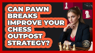 Can Pawn Breaks Improve Your Chess Outpost Strategy? - The Chess Codex
