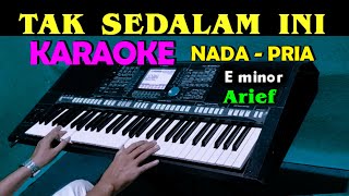 TAK SEDALAM INI - Arief | KARAOKE Nada Pria