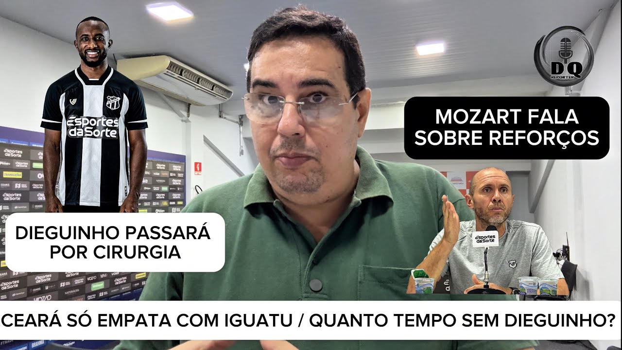CEARÁ EMPATA COM IGUATU - CIRURGIA DE DIEGUINHO - MOZART EXPLICA BUSCA TÍMIDA POR CONTRATAÇÕES