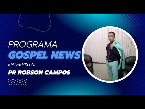 Programa Gospel News entrevista: Pr Robson Campos da Igreja Evangélica Assembleia de Deus Missão