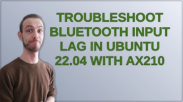 Troubleshoot Bluetooth input lag in Ubuntu 22.04 with AX210