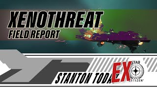 Stanton Today EX | XenoThreat Report #2