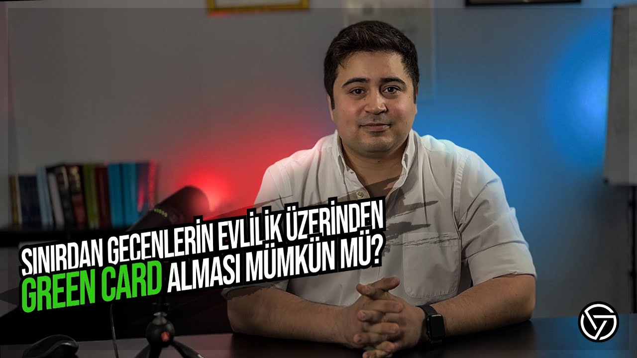 SINIRDAN GEÇENLERİN EVLİLİK ÜZERİNDEN GREEN CARD ALMASI MÜMKÜN MÜ ? (Green Card)
