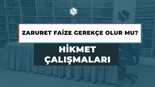 Hikmet Çalışmaları | Zaruret Faize Gerekçe Olur mu?