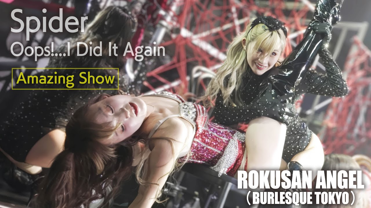 【新作】ROKUSAN ANGEL（旧バーレスク東京）Spider ~Oops!...I Did It Again~ ≪りぼん、みつり、いぶき、ゆか≫ 【4K最前列】 63ANGEL