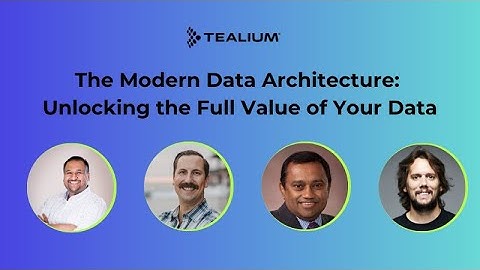 The Modern Data Architecture: Unlocking the Full Value of Your Data