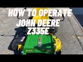 How to operate a John Deere Z335E O Turn