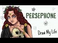 PERSEPHONE | Draw My Life