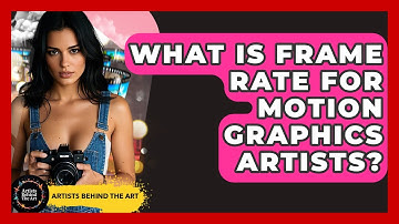 What Is Frame Rate For Motion Graphics Artists? - Artists Behind the Art