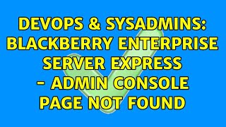 DevOps & SysAdmins: BlackBerry Enterprise Server Express - Admin Console Page not Found