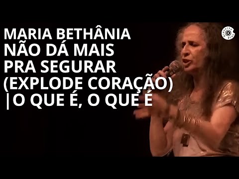 Maria Bethânia - "Não Dá Mais Pra Segurar (Explode Coração 