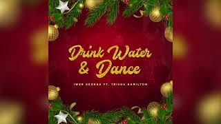 Video thumbnail of "Iwer George Ft. Trisha Hamilton - Drink Water & Dance "2022 Parang" {Parangmin Riddim}"