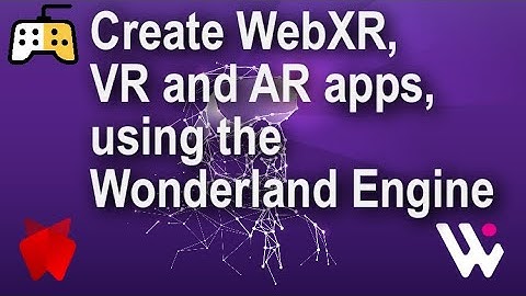 Create WebXR, VR and AR apps, using the Wonderland Engine