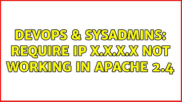 DevOps & SysAdmins: Require ip x.x.x.x not working in Apache 2.4