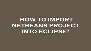 How to import netbeans project into eclipse?