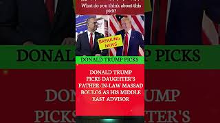 Donald Trump picks daughter's father-in-law Massad Boulos as his Middle East advisor | #donaldtrump
