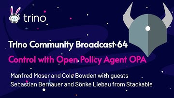 Trino Community Broadcast 64: Control with OPA