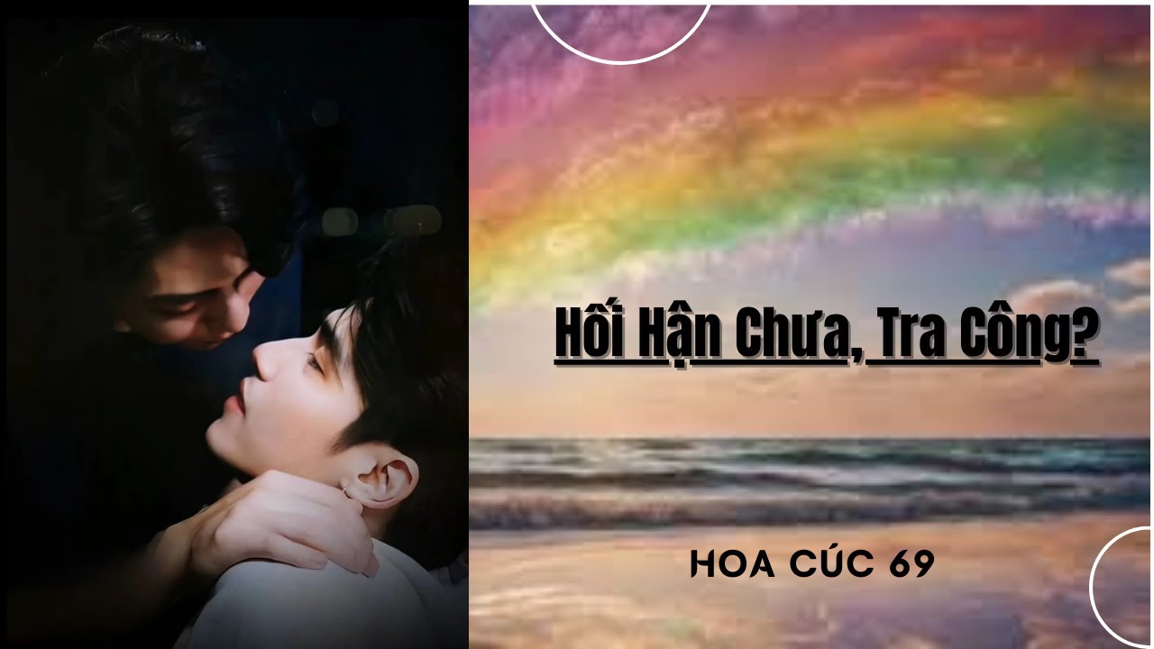 Truyện Boylove || Hối Hận Chưa, Tra Công? || Hoa Cúc 69