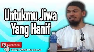 Untukmu Jiwa Yang Hanif - Ustadz Armen Halim Naro ( Satu Jalan Lurus )