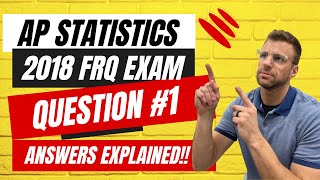 AP Statistics 2018 FRQ Exam Question 1 ANSWERS!!!!
