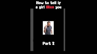 How To Tell She Likes You Pt.2