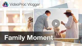 How to Make Family Videos & FREE Family Video Editor| VideoProc Vlogger