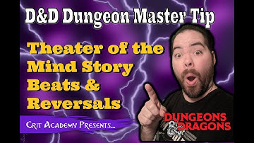 D&D DM Tip | Theater of the Mind Story Beats & Reversals | Crit Academy Podcast
