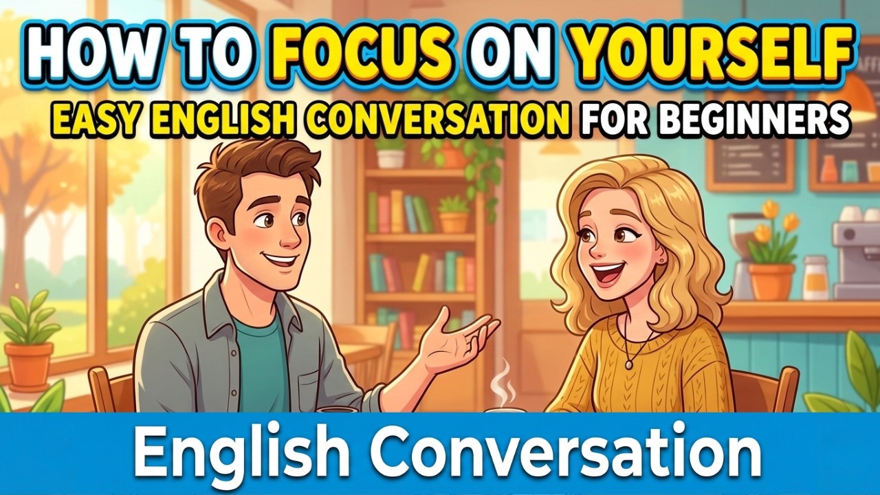 How to Focus on Yourself | Easy English Conversation for Beginners |English Listening Practice