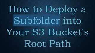 How to Deploy a Subfolder into Your S3 Bucket's Root Path