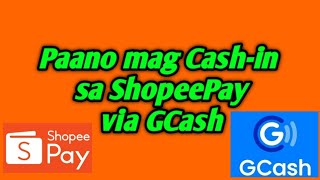 Paano Mag Cash-in sa Shopeepay Via Gcash 2022