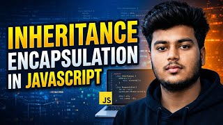 Inheritance & Encapsulation in JavaScript | Complete OOP Tutorial in Hindi