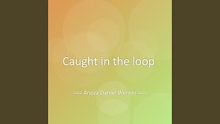 Caught in the loop