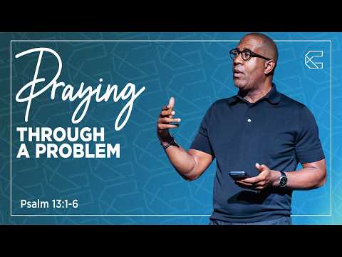 Praying Through a Problem | Pastor Bryan Carter | Psalm 13:1–6