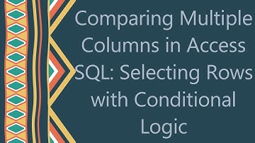 Comparing Multiple Columns in Access SQL: Selecting Rows with Conditional Logic