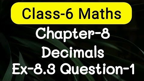 Exercise 8.3, Question number-1, Decimals Chapter-8 | class-6 Ncert maths | cbse board