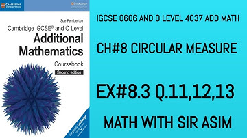 Additional Math IGCSE 0606 and O levels 4037 Ch#8 ( Area of a Sector).Ex8.3 Q.11 to Q.13 Lecture #96