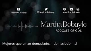 Mujeres que aman demasiado… demasiado mal, con Aura Medina | Martha Debayle