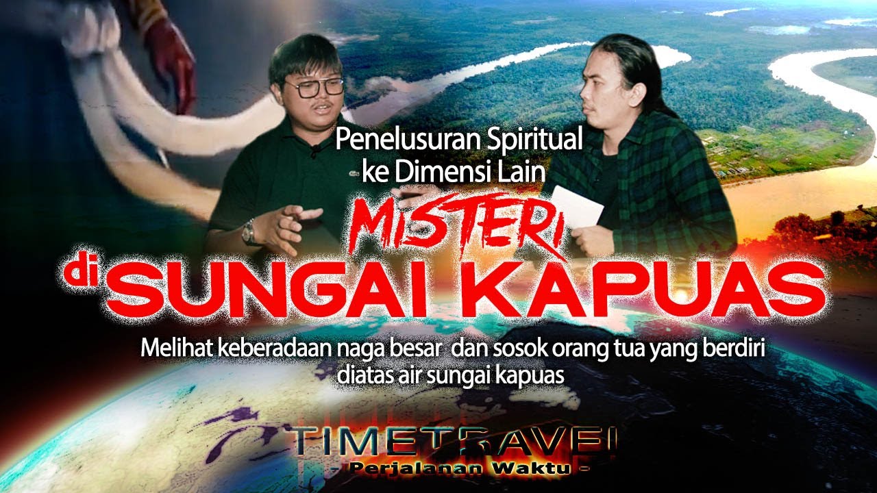 Keberadaan Naga Raksasa || Menelusuri Misteri di Sungai Kapuas