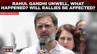 Rahul Gandhi News | Big Setback For The Congress Party? Rahul Unwell Amid Election Season | Latest