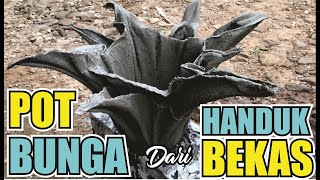 POT BUNGA DARI HANDUK BEKAS