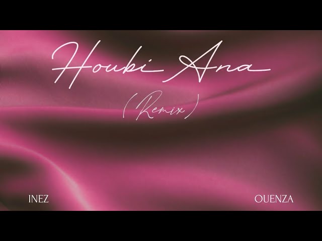 Houbi Ana - OUENZA Remix @inezatili [Official Audio] class=