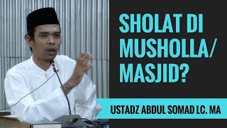 Sholat Di Musholla Dekat Rumah Atau Masjid Tapi Jauh? - Ustadz Abdul Somad Lc. MA