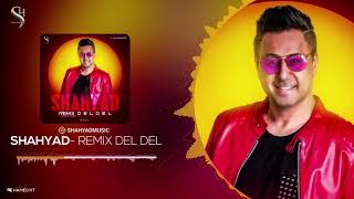 Shahyad - Del Del Remix - شهیاد - دل دل