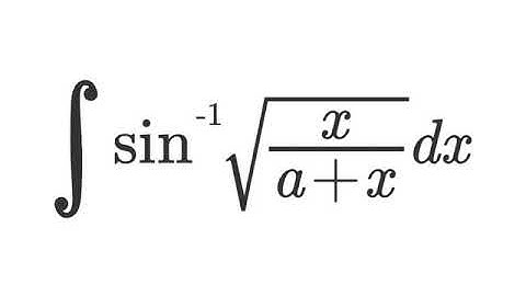 Integral sin inverse root (x/x+a) detailed solution by Dig Your Mind