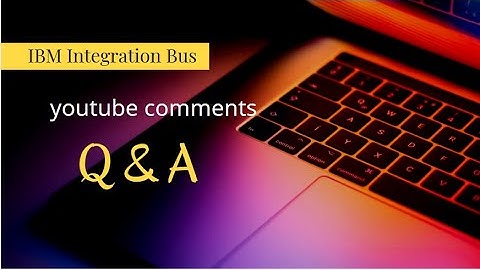 iib - comments Q&A  - IBM Integration Bus