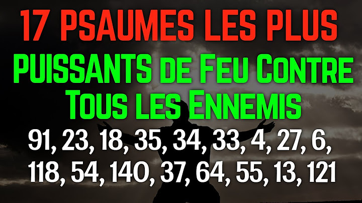 17 Psaumes Les Plus Puissants pour Détruire vos Ennemis (91,23,18,35,34,33,4,27,6,118,54,140,37,64)