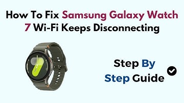 How To Fix Samsung Galaxy Watch 7 Wi-Fi Keeps Disconnecting