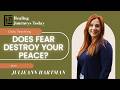 Does Fear Destroy Your Peace? | Julieann Hartman